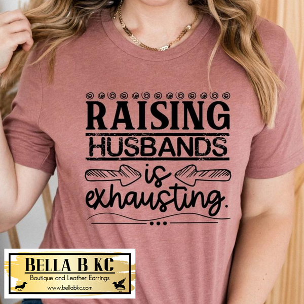 Mother/Father - Raising Husbands is Exhausting Tee