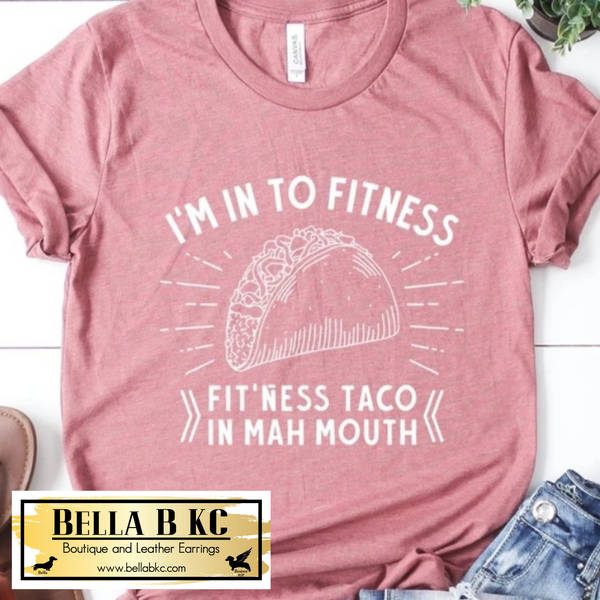 I'm in to Fitness Fit'ness Taco in mah Mouth Tee