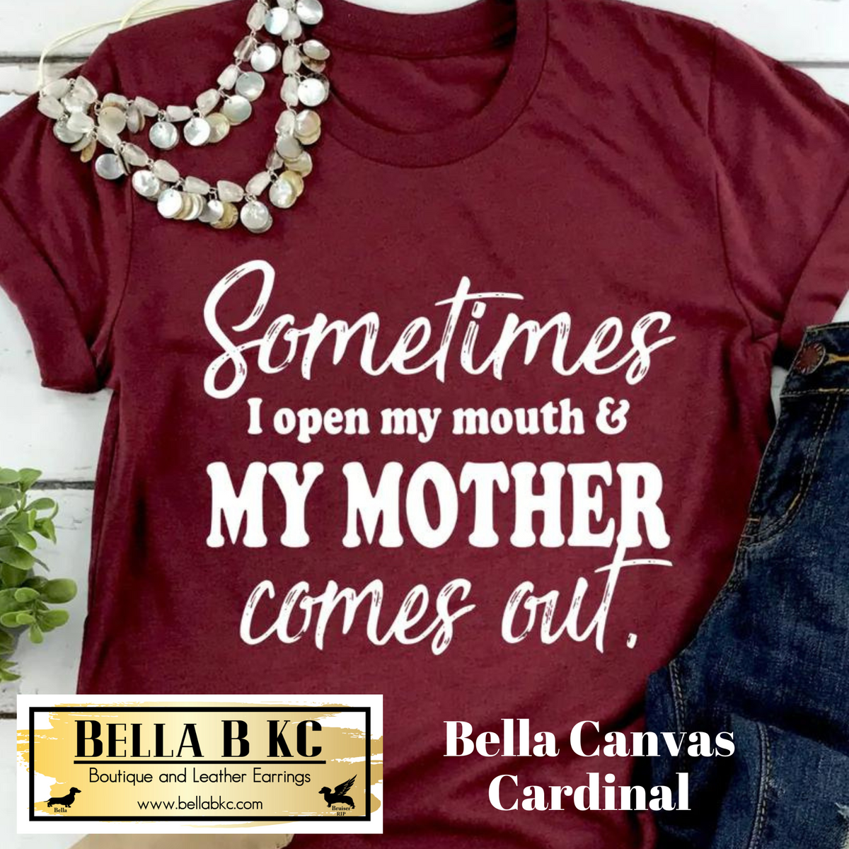 Sometimes I Open My Mouth and My Mother Comes Out Tee – Bella B KC LLC ~  Boutique