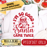 **PREORDER ONLY** Christmas - I'm so Good Santa Came Twice - Multiple Shirt Options - 1 week turnaround time