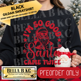 **PREORDER ONLY** Christmas - I'm so Good Santa Came Twice - Multiple Shirt Options - 1 week turnaround time