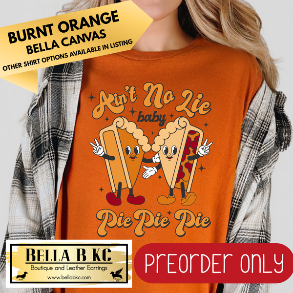 **PREORDER ONLY** Fall - Ain't No Lie Baby Pie Pie Pie #107 - Tee or Sweatshirt - 1 Week Turn Around from Date of Order