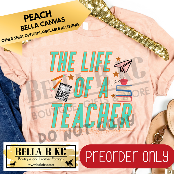**PREORDER ONLY** TS The Life of a Teacher - Tee or Sweatshirt - 1 Week Turn Around from Date of Order