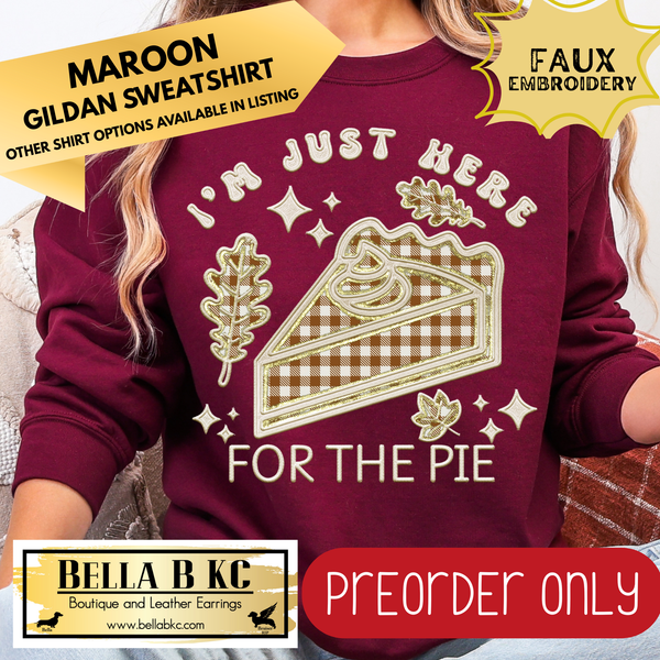 **PREORDER ONLY** Fall - I'm Just Here for the Pie FAUX Embroidery #147 - Tee or Sweatshirt - 1 Week Turn Around from Date of Order