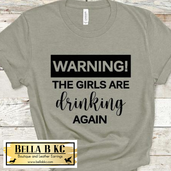 Warning the Girls are Drinking Again Tee
