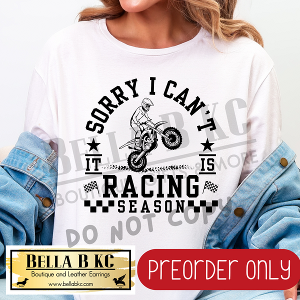 **PREORDER ONLY** Sorry I Can't it is Racing Season - Tee or Sweatshirt - 1 Week Turn Around from Date of Order
