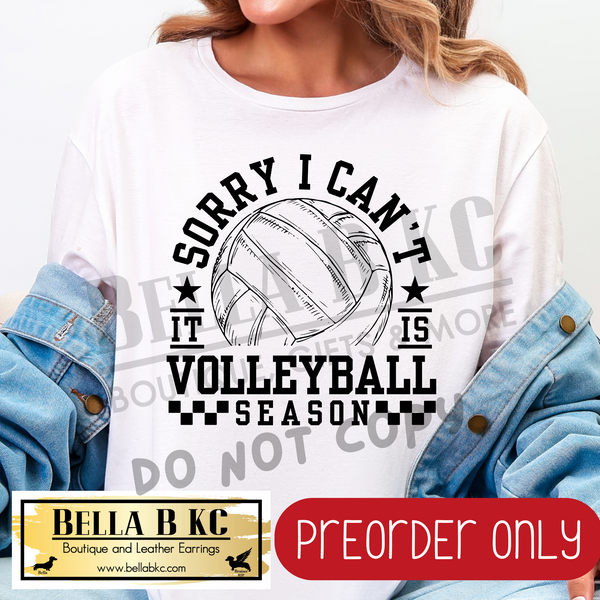 **PREORDER ONLY** Sorry I Can't it is Volleyball Season - Tee or Sweatshirt - 1 Week Turn Around from Date of Order