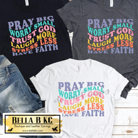 Faith - Pray Big Worry Small Groovy Tee