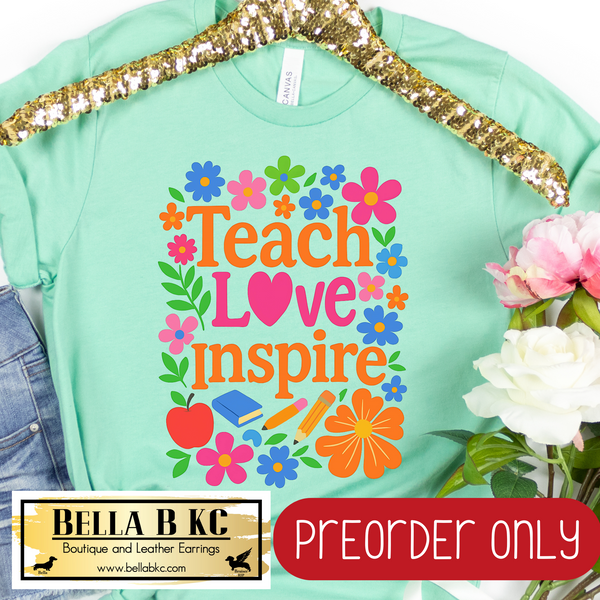 **PREORDER ONLY** Teacher - Teach Love Inspire Floral - Tee or Sweatshirt - 1 Week Turn Around from Date of Order