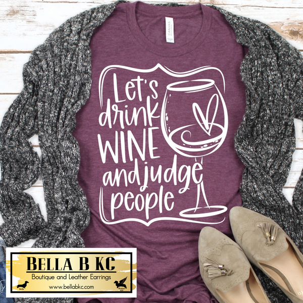 Let's Drink Wine and Judge People Tee