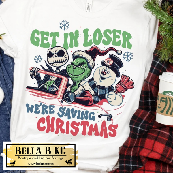 Christmas - Get in Loser We Are Saving Christmas Tee or Sweatshirt