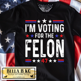 T47 - I'm Voting for the Felon Tee
