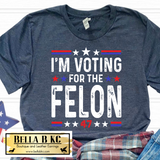 T47 - I'm Voting for the Felon Tee