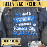 **BBKC Exclusive** Kansas City Baseball - Just a Teacher who Loves KC Baseball Tee or Sweatshirt