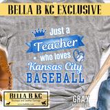 **BBKC Exclusive** Kansas City Baseball - Just a Teacher who Loves KC Baseball Tee or Sweatshirt