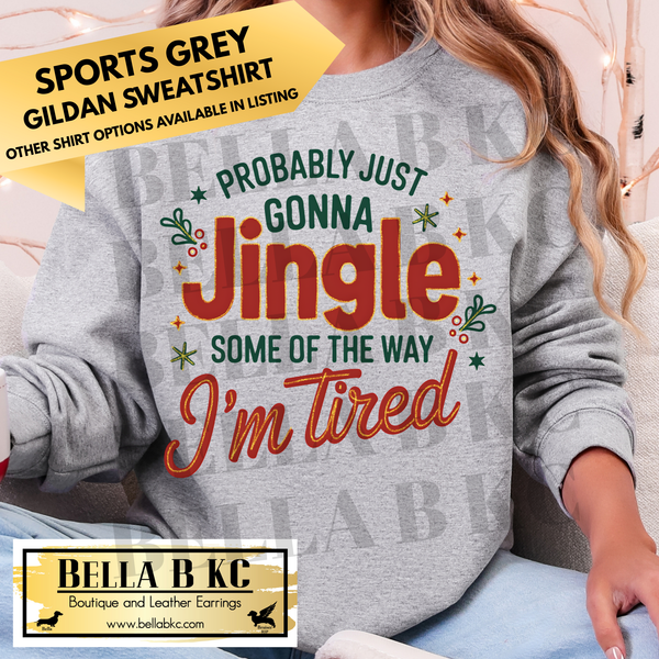 Christmas - I'm Probably Just Going to Jingle Some of the Way, I'm Tired - Multiple Shirt Options