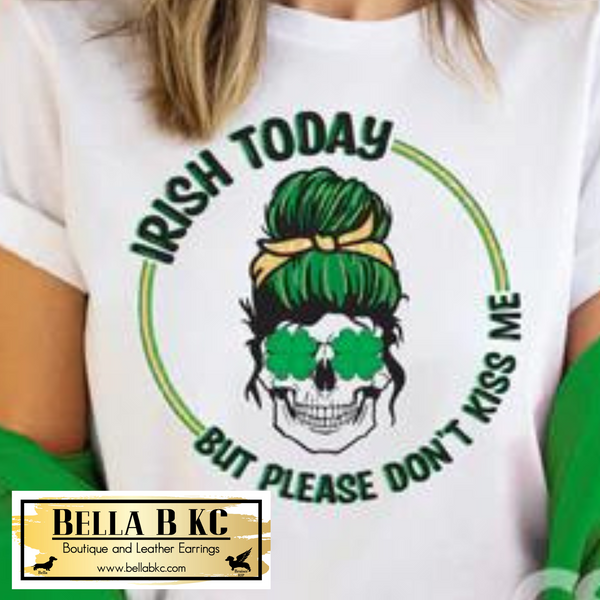 St. Patrick's Day Irish Today, But Don't Kiss Me Tee