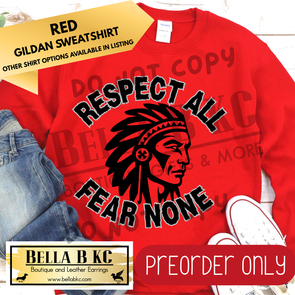 **PREORDER ONLY** Indians Respect All Fear None - Tee or Sweatshirt - 1 Week Turn Around from Date of Order