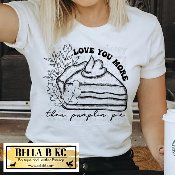 Fall - I Love You More than Pumpkin Pie Tee or Sweatshirt