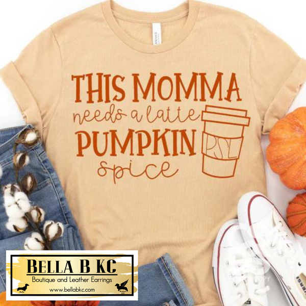 Fall - This Momma Needs a Latte Pumpkin Spice Tee or Sweatshirt