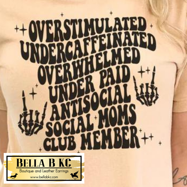 Mother - Overstimulated Undercaffeinated Overwhelmed Mom's Club Tee or Sweatshirt