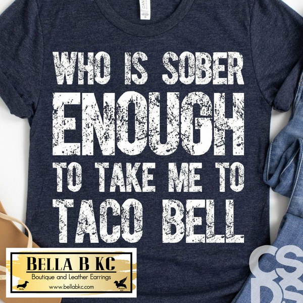 Who is Sober Enough to Take me to Taco Bell Tee