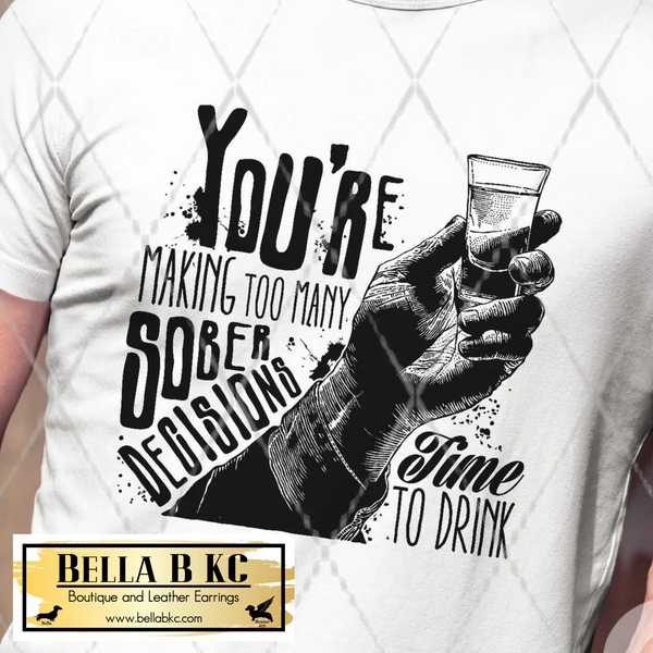 You're Making Too Many Sober Decisions Tee