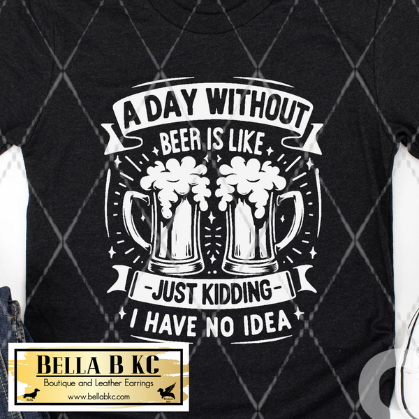 A Day Without Beer Is Like... Tee
