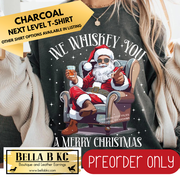 **PREORDER ONLY** Christmas - We Whiskey You A Merry Christmas - Multiple Shirt Options - 1 week turnaround time