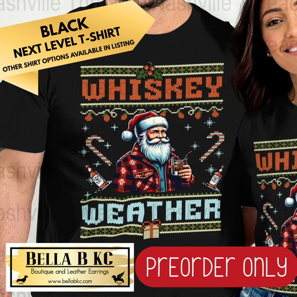 **PREORDER ONLY** Christmas - Whiskey Weather Ugly Christmas Shirt - Multiple Shirt Options - 1 week turnaround time