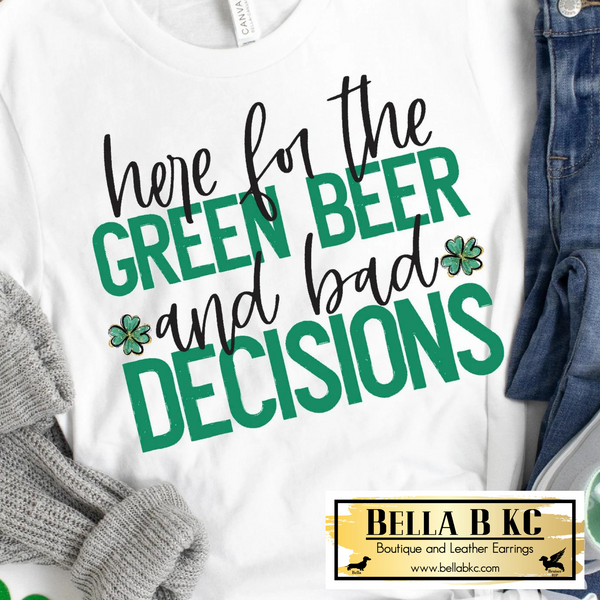 St. Patrick's Day Here for the Green Beer and Bad Decisions Tee