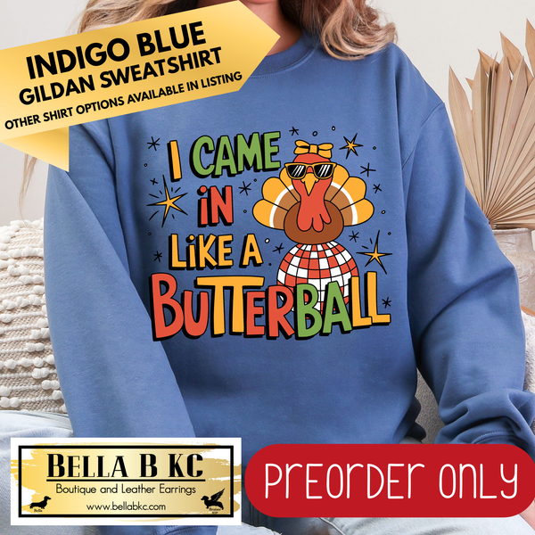 **PREORDER ONLY** Fall - I Came in Like a Butterball #89 - Tee or Sweatshirt - 1 Week Turn Around from Date of Order