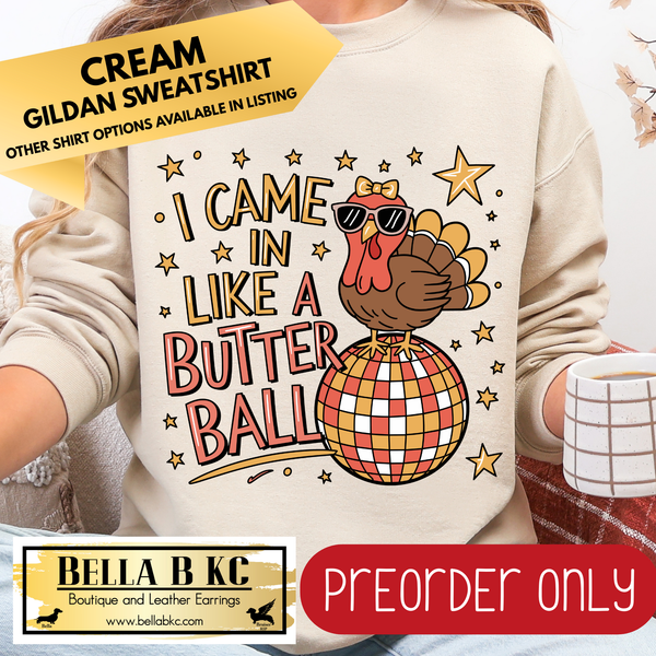 **PREORDER ONLY** Fall - I Came in Like a Butterball #90 - Tee or Sweatshirt - 1 Week Turn Around from Date of Order