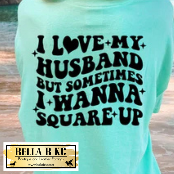 Wife - I Love My Husband But Sometimes I Want to Square Up Tee or Sweatshirt