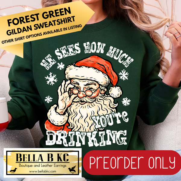 **PREORDER ONLY** Christmas - He Sees How Much You've Been Drinking Santa - Multiple Shirt Options - 1 week turnaround time