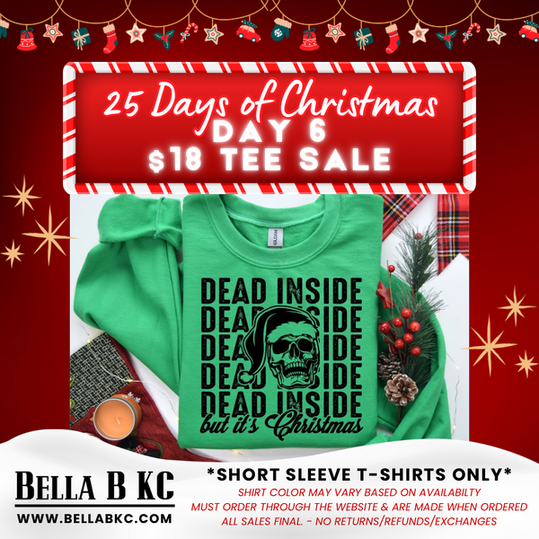 25 Days of Christmas - Day 6 - Dead Inside but it’s Christmas - on a GREEN Short Sleeve T-Shirt