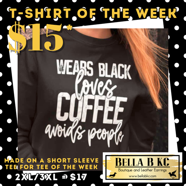T-SHIRT OF THE WEEK! Wears Black Loves Coffee Avoids People Tee