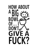 “How About a Big Bowl of I Don’t Give a Fuck?” - Hey Now™ Cotton Kitchen Towel