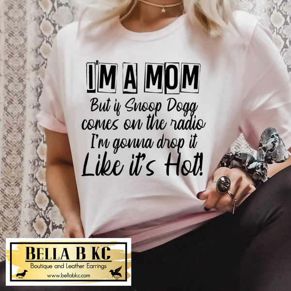 Mom/Mama - I'm a Mom...Drop it Like it's Hot Tee