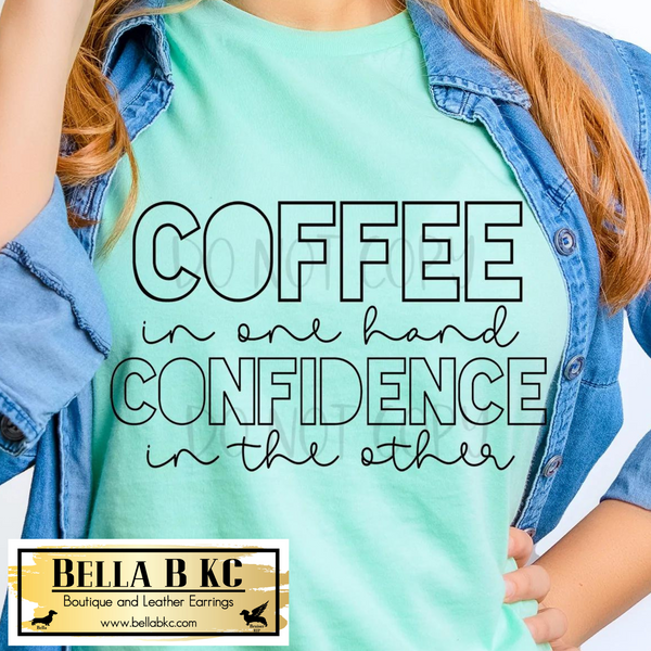 Coffee - Coffee in one Hand Confidence in the Other Tee or Sweatshirt