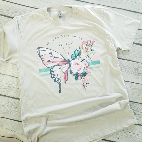 All You Have to do is Fly Butterfly Tee
