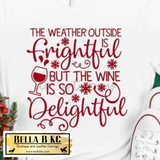 Christmas - The Weather Outside is Frightful but the Wine is So Delightful Tee or Sweatshirt