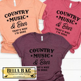 Country Music and Beer That's Why I'm Here Tee