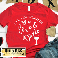 Valentine's Day All You Need is Love and Wine Tee or Sweatshirt