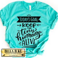 Mom/Mama - Today's Goal: Keep the Tiny Humans Alive Tee