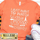 Halloween - I Just Want to Watch Scary Movies and Eat Candy Tee