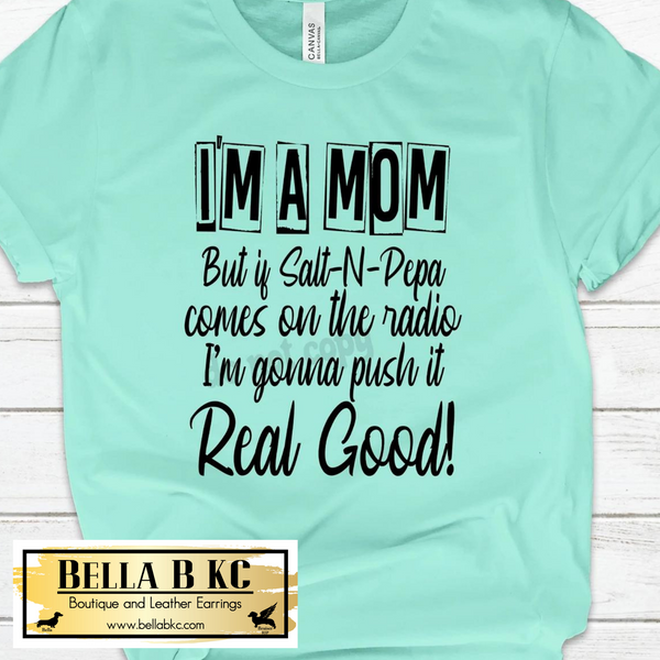 Mom/Mama - I'm a Mom but if Salt-N-Peppa Comes on...Tee