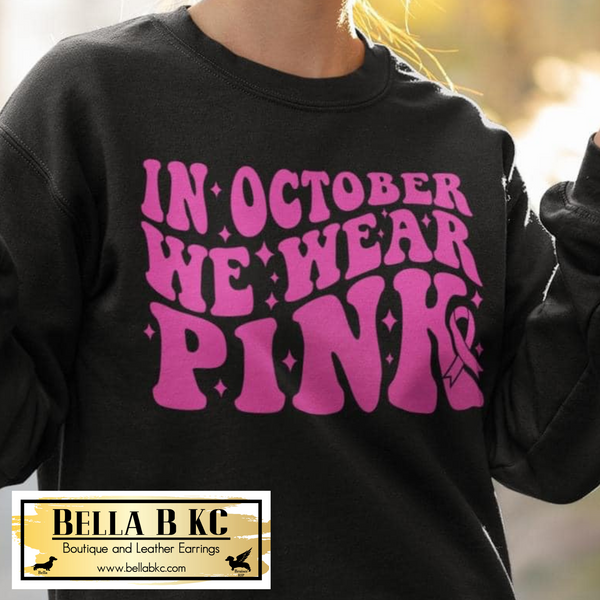 Breast Cancer - In October we Wear Pink Tee or Sweatshirt