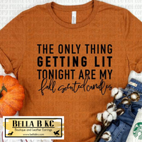 Fall - The Only Thing Getting Lit Tonight are my Fall Scented Candles on Tshirt