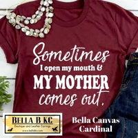 Sometimes I Open My Mouth and My Mother Comes Out Tee